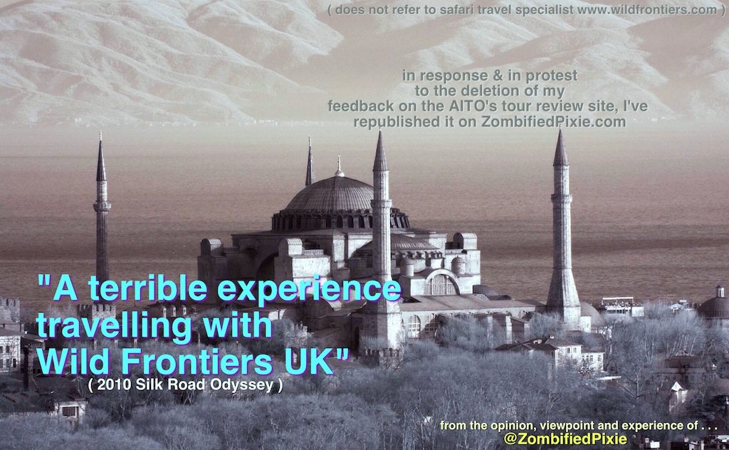 Travel Review ‘A terrible experience travelling with Wild Frontiers UK’ (2010 Silk Road Odyssey) deleted on AITO’s site